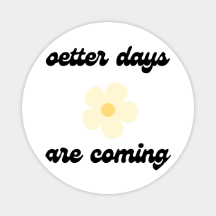 better days are coming 1 Magnet